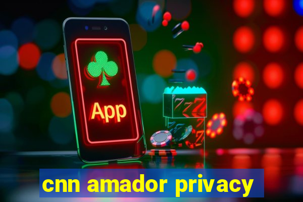 cnn amador privacy